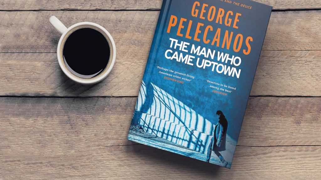 The Man Who Came Uptown by George Pelecanos